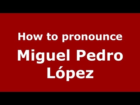 How to pronounce Miguel Pedro López (Spanish/Argentina) - PronounceNames.com