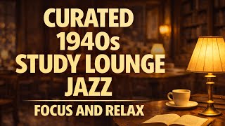 Curated 1940s Study Lounge Jazz: Focus and Relax to Bygone Era Sounds