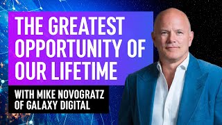 the-greatest-opportunity-of-our-lifetimes-mike-novogratz-of-galaxy-digital