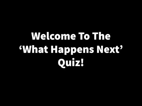 What Happens Next Quiz #1
