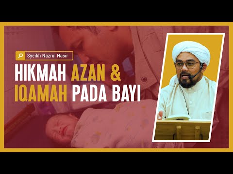 Hikmah Azan & Iqamah Pada Bayi - Syeikh Nazrul Nasir.