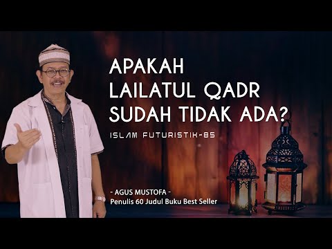 Islam Futuristik eps. 85 - APAKAH LAILATUL QADR SUDAH TIDAK ADA?