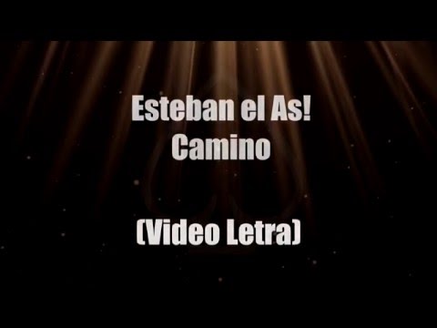 Camino - Esteban el As! (Video Letra)