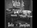 Bella ft. Young Uno _ With It