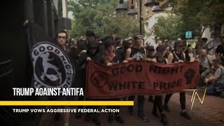 President Trump vows aggressive federal action against Antifa