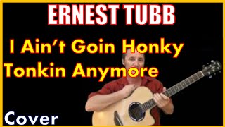 I Aint Goin Honky Tonkin Anymore Cover by Ernest Tubb