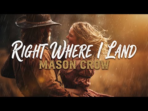 Mason Crow – Right Where I Land | Emotional Country Love Song