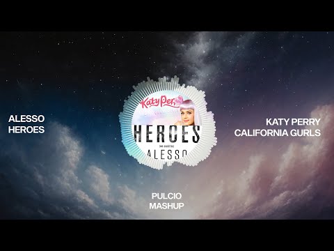 California Gurls X Heroes (We Could Be) - Katy Perry, Alesso (PULCIO Mashup)