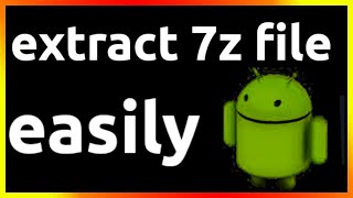 how to extract 7z file in android phone