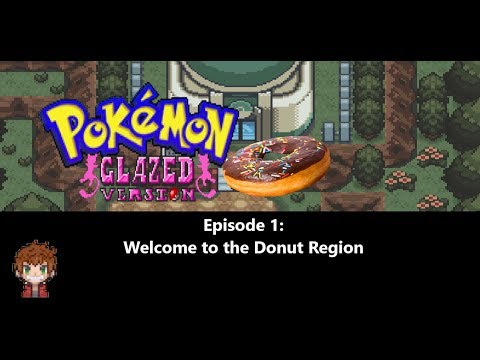 Let's Play Pokemon Glazed Episode 1: Welcome to the Donut Region!