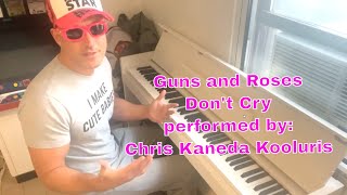 Guns and Roses Don't Cry performed by Chris Kaneda Kooluris. Special thanks to my dear friendfromNY