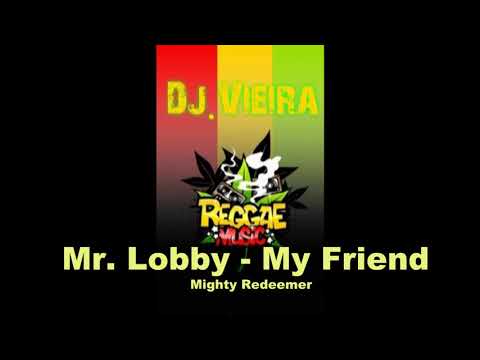 Inedita - Mr  Lobby  -  My Friend   (Mighty Redeemer)  Reggae