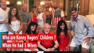 Kenny Rogers had 5 Wives, Who are Kenny Rogers&#39; Children ?