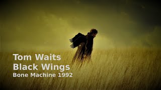 Black Wings - Tom Waits - Bone Machine 1992 - with lyrics