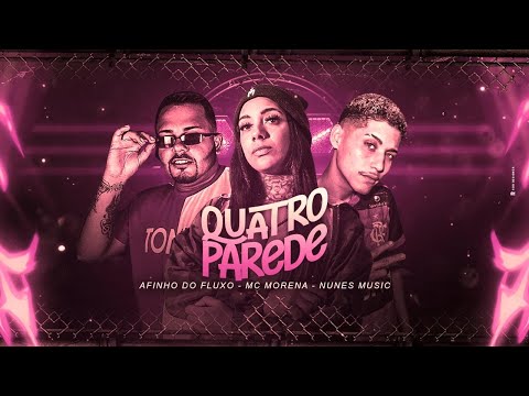 AFINHO DO FLUXO, MC MORENA & NUNES MUSIC - QUATRO PAREDE - 2K21