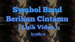 Download lagu Symbol band - Berikan Cintamu (Lirik Video) mp3