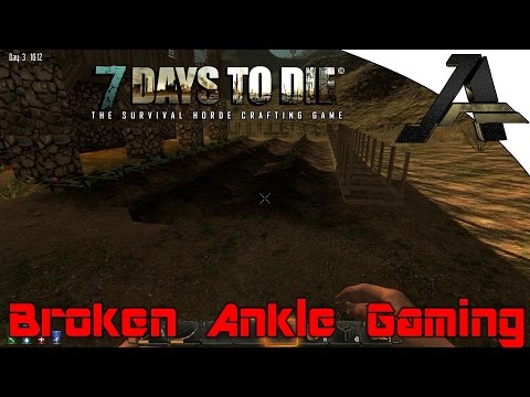 7 Days To Die Alpha 12.1 Broken Ankle - Part 3 - "Making Our Farm"