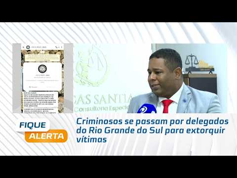 Criminosos se passam por delegados do Rio Grande do Sul para extorquir vítimas