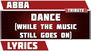 Dance (While The Music Still Goes On) - Abba tribute - Lyrics