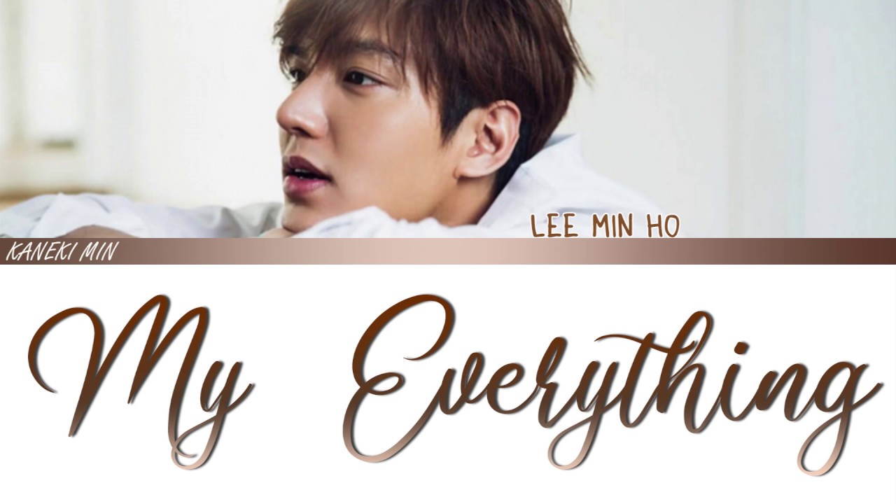 LEE MIN HO - MY EVERYTHING (COLOR CODED LYRICS HAN/ROM/ENG)