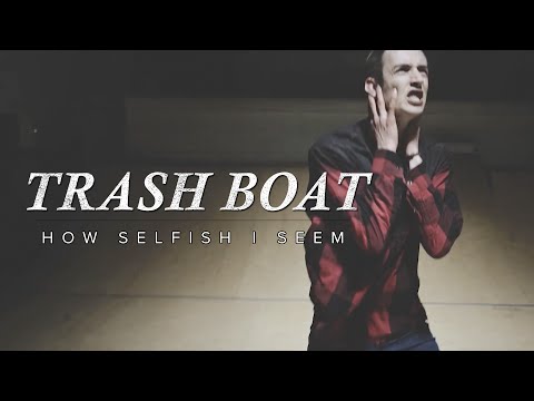 Trash Boat - How Selfish I Seem (Official Music Video)