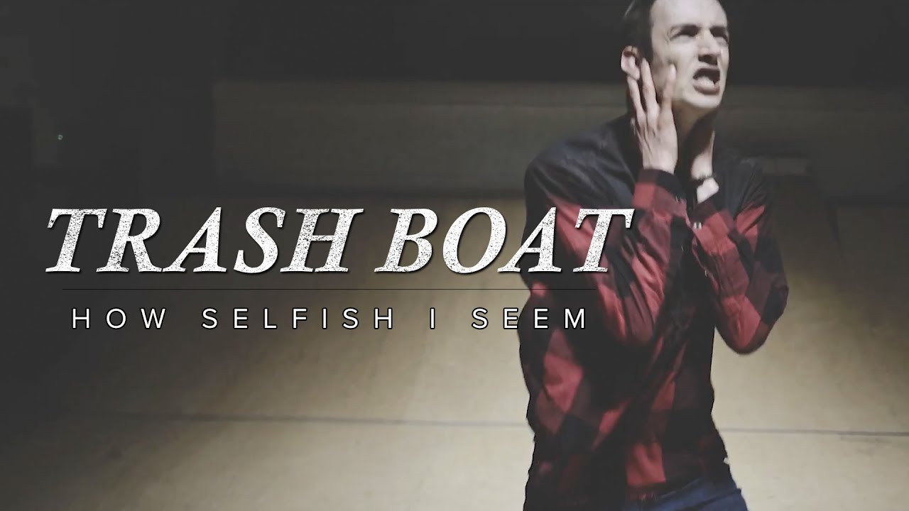 Trash Boat - How Selfish I Seem (Official Music Video) - YouTube