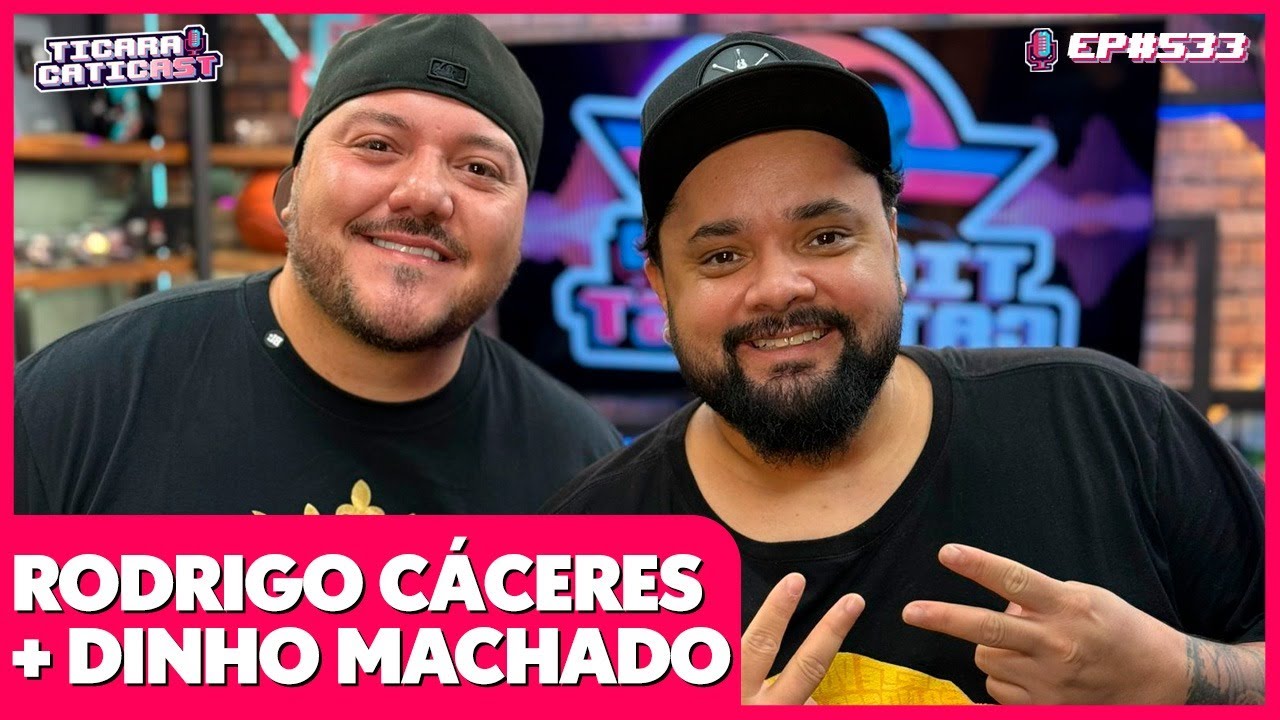 RODRIGO CÁCERES E DINHO MACHADO - TICARACATICAST | EP 533