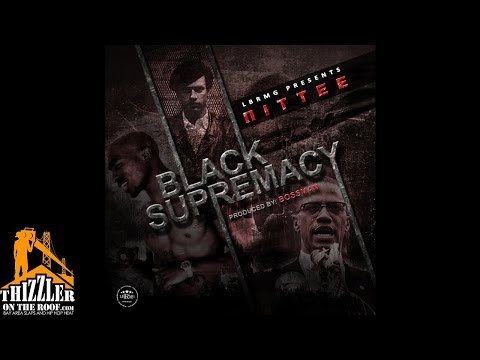 Nittee - Black Supremacy [Prod. Bossman] [Thizzler.com]