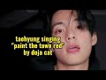 Taehyung singing "PAINT THE TOWN RED" by doja😱 | bts | taehyung |