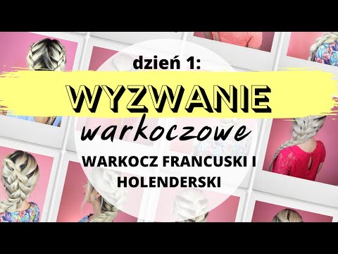 WYZWANIE WARKOCZOWE dzień 1 - warkocz francuski i warkocz holenderski