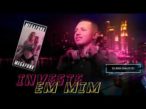 -MEGA FUNK INVESTE EM MIM.(DJ JEAN CARLOS SC)