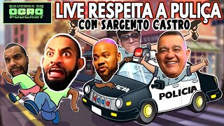 LIVE RESPEITA A PULIÇA - COM SARGENTO CASTRO - Caverna do Ogro Podcast