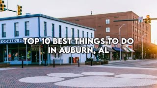 Top 10 Must Do Things in Auburn, Alabama