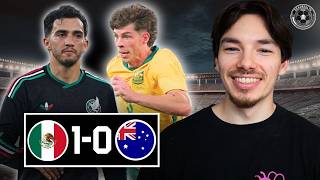 Mexico Have Become Arsenal, Australia's Hot & Cold Performance | Mexico 1 Australia 0 Match Reaction