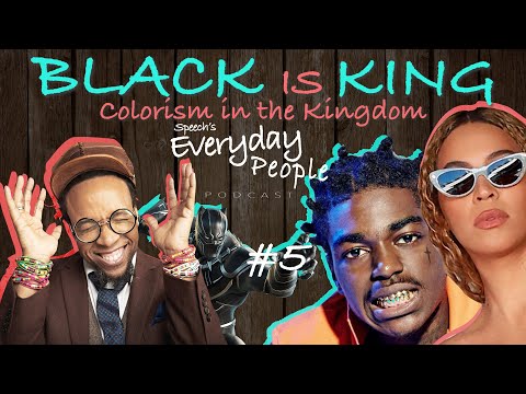 BLACK IS KING - Colorism in the kingdom! SPEECH’S EVERYDAY PEOPLE PODCAST