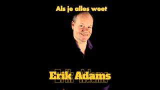 Als je alles weet -  Erik Adams ( Andre Hazes nummer)