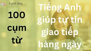 100 Cụm Từ Tiếng Anh Giúp Bạn Tự Tin Giao Tiếp | 100 Daily English Phrases for Real-Life Situations