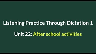Listening Practice Through Dictation 1-for beginners- Unit 22: After school activities - L22