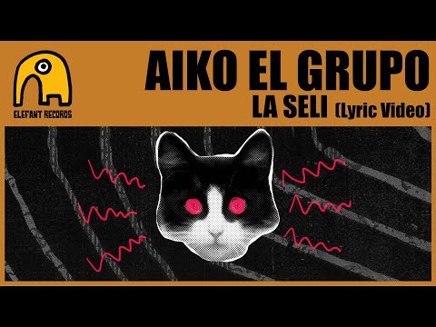 AIKO EL GRUPO - La Seli [Lyric Video]