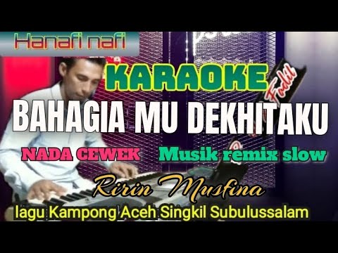 Karaoke.bahagiamu dekhitaku.nada cewek.musik remix slow.lagu Kampong Aceh Singkil.ririn musfina.