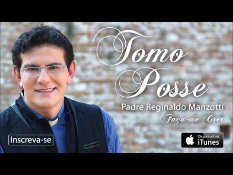 Padre Reginaldo Manzotti - Tomo Posse (CD Faça-me Crer)