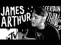 James Arthur - Certain Things (Live Acoustic) | MTV Music