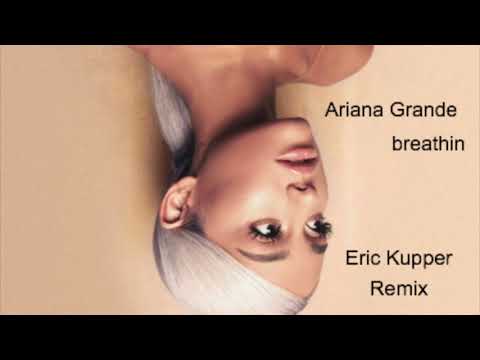 Ariana Grande - Breathin (Eric Kupper Remix)