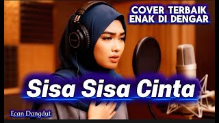 Download lagu Dengarkan !! Cover Dangdut Terbaik 2026 - Sisa Sisa Cinta - Ecan Dangdut mp3