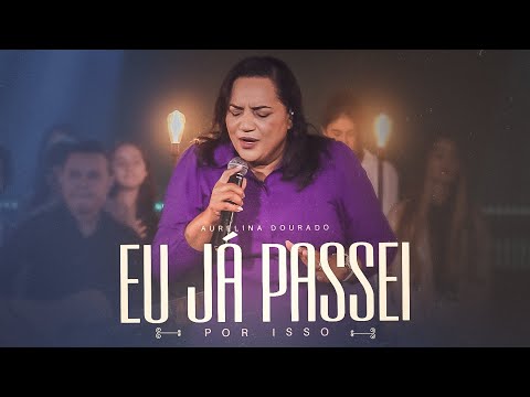 Eu Já Passei Por Isso - Aurelina Dourado | Clipe Oficial