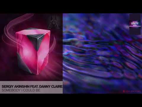 SERGIY AKINSHIN & DANNY CLAIRE - SOMEBODY I COULD BE. EXTENDED MIX.2021.ION JEB YEARS