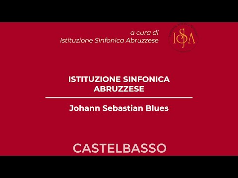 CASTELBASSO 2021: Istituzione Sinfonica Abruzzese "Bach tra Classico e Jazz"