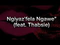 Ngiyaz'fela Ngawe full lyrics ( Kwesta feat. Thabsie)