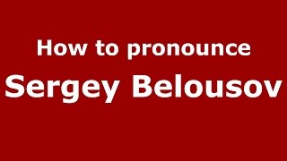 How to pronounce Sergey Belousov