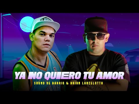 Sound de Barrio ft Brian Lanzelotta - Ya no quiero tu amor │ Video Oficial 2020